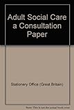 Adult social care : a consultation paper