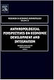 Anthropological Perspectives on Economic Development and Integration, Volume 22 (Research in Economic Anthropology) (Research in Economic Anthropology)