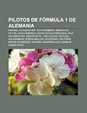 Pilotos de Fórmula 1 de Alemania: Michael Schumacher, Nico Rosberg, Sebastian Vettel, Nick Heidfeld, Heinz-Harald Frentzen, Ralf Schumacher (Spanish Edition)