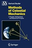 Methods of Celestial Mechanics: Volume I: Physical, Mathematical, and Numerical Principles (Astronomy and Astrophysics Library)