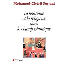 Le politique et le religieux dans le champ islamique