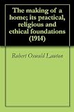 The making of a home; its practical, religious and ethical foundations (1914)