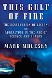 This Gulf of Fire: The Destruction of Lisbon, or Apocalypse in the Age of Science and Reason cover image
