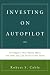 Investing on Autopilot: Strategies That Really Work and How You Can Profit From Them