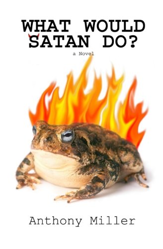 What Would Satan Do? by Anthony Miller