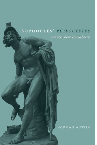 Sophocles' Philoctetes and the Great Soul Robbery (Wisconsin Studies in Classics)