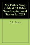 My Father Sang to Me & 13 Other True Inspirational Stories for 2013