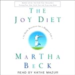 The Joy Diet: Ten Daily Practices for a Happier Life | Martha Beck