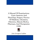 A Manual Of Examinations: Upon Anatomy And Physiology, Surgery, Practice Of Medicine,... by John Livingston Ludlow