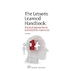 The Lessons Learned Handbook: Practical Knowledge-Based Approach to Learning from Experience