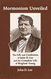 Mormonism unveiled : the life and confession of John D. Lee and the complete life of Brigham Young