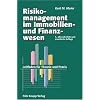 Risikomanagement im Immobilien- und Finanzierungswesen: Ein Leitfaden f�r Theorie und Praxis