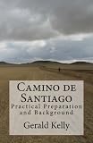 Camino de Santiago - Practical Preparation and Background (Volume 1)