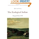 The Ecological Indian: Myth and History by Shepard Krech