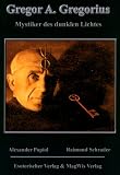 Gregor A. Gregorius - Mystiker des dunklen Lichts