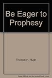 Be eager to prophesy