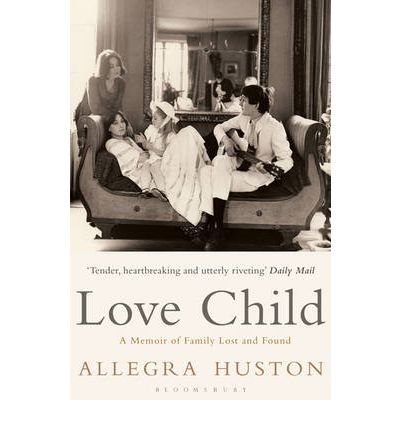 [(Love Child: A Memoir of Family Lost and Found )] [Author: Allegra Huston] [Mar-2010]