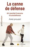La canne de d&eacute;fense : Art martial fran�ais d'autod&eacute;fense en 12 le�ons selon la m&eacute;thode de Pierre Vigny