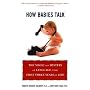How Babies Talk: The Magic and Mystery of Language in the First Three Years of Life