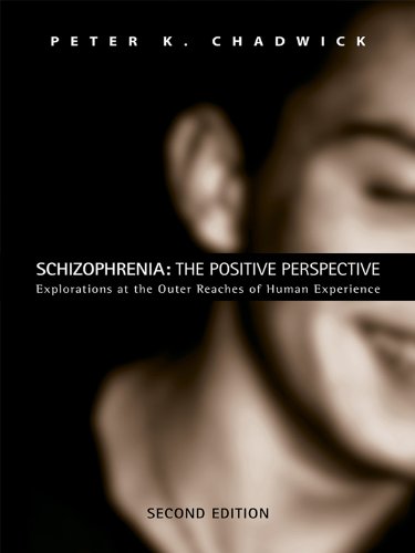 Schizophrenia: The Positive Perspective: Explorations at the Outer Reaches of Human Experience