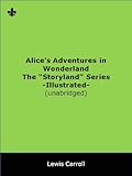 Alice's Adventures in Wonderland - The "Storyland" Series - Illustrated - Unabridged