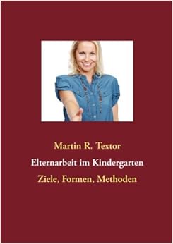Elternarbeit im Kindergarten. Ziele, Formen, Methoden: Amazon.de