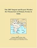 The 2007 Import and Export Market for Polyacetals in Primary Forms in India