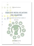 Effective media relations for charities : what journalists want and how to deliver it
