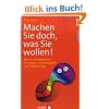 Machen Sie doch, was Sie wollen! Wie ein Strudelwurm den Weg zu Zufriedenheit und Freiheit zeigt