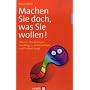 Machen Sie doch, was Sie wollen! Wie ein Strudelwurm den Weg zu Zufriedenheit und Freiheit zeigt