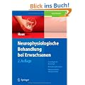 Neurophysiologische Behandlung bei Erwachsenen: Grundlagen der Neurologie, Behandlungskonzepte, Alltagsorientierte Therapieans�tze