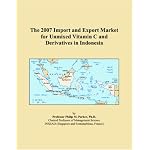 The 2007 Import and Export Market for Unmixed Vitamin C and Derivatives in Indonesia book cover