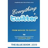 Everything twitter - From Novice To Expert: The Unofficial Guide to Everything Twitter - THE BLUE BOOK (Black & White Edition)