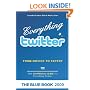 Everything twitter - From Novice To Expert: The Unofficial Guide to Everything Twitter - THE BLUE BOOK (Black & White Edition)
