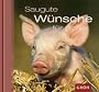 Saugute W�nsche f�r dich: Ich w�nsch dir sauviel Gl�ck!