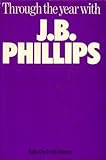 Through the year with J.B. Phillips : devotional readings for every day