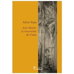 Jos� Mart�: la invenci�n de Cuba.