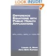 Difference Equations with Public Health Applications (Chapman and Hall CRC Biostatistics Series) by Lemuel A. Moyé and Asha Seth Kapadia