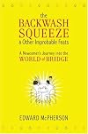 The Backwash Squeeze and Other Improbable Feats: A Newcomer's Journey into the World of Bridge