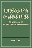 Autobiography of Aerle Taree: Originally of Arrested Development