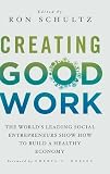 Creating good work : the world's leading social entrepreneurs show how to build a healthy economy