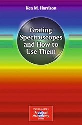 Grating Spectroscopes and How to Use Them (Patrick Moore's Practical Astronomy Series)