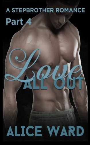 Love All Out - Part 4 (A Stepbrother Romance) (Volume 4)