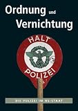 Ordnung und Vernichtung: Die Polizei im NS-Staat