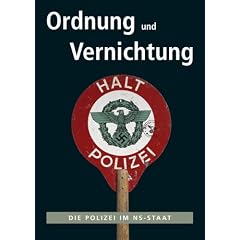 Ordnung und Vernichtung: Die Polizei im NS-Staat