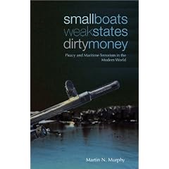 Small Boats, Weak States, Dirty Money: Piracy and Maritime Terrorism in the Modern World