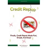 Credit Repair: How to Successfully Get The Credit Repair You Need To Bring Your Credit Score Back Up To Great!