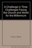 A challenge in time : thoughts on some of the challenges facing the Church and world as we approach the new millennium