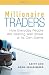 Millionaire Traders: How Everyday People Are Beating Wall Street at Its Own Game