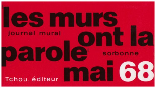 Les murs ont la parole : Journal mural Mai 68 Sorbonne Odéon Nanterre etc...